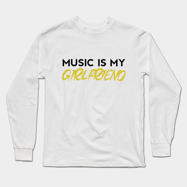 Music Is My Girlfriend - Embrace the Melodic Romance Long Sleeve T-Shirt by Salaar Design Hub